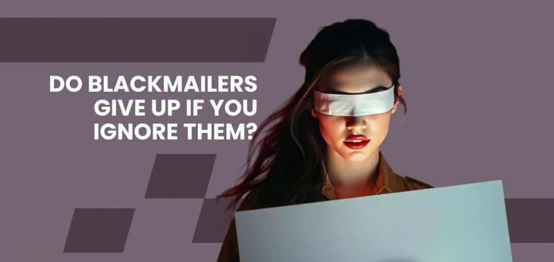 Do Blackmailers Give Up if You Ignore Them?