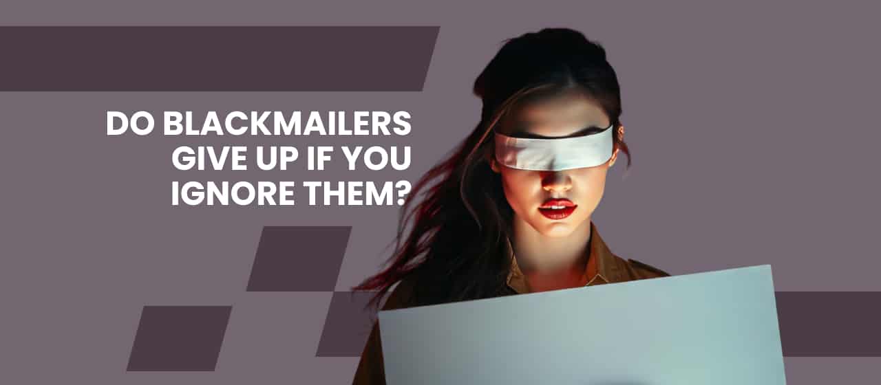 Do Blackmailers Give Up if You Ignore Them?