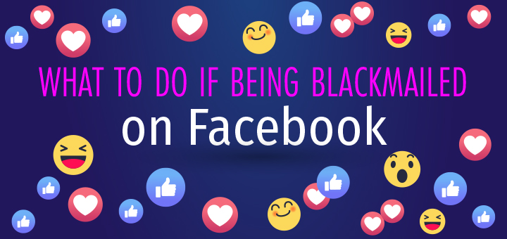 What to do if being blackmailed on Facebook