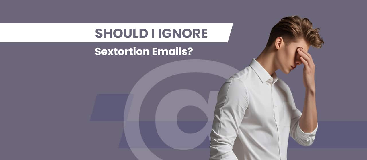 Should I Ignore Sextortion Emails