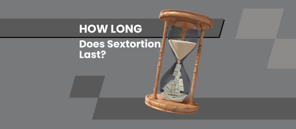 Does Sextortion Last