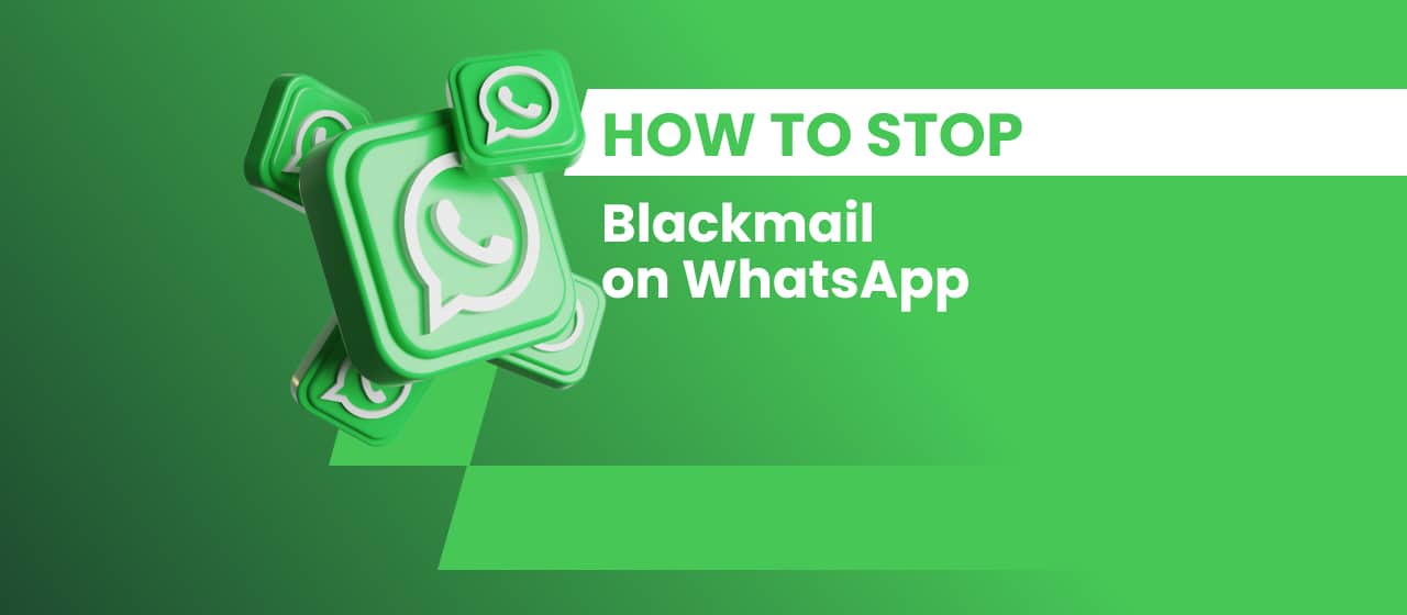 How To Stop Blackmail on WhatsApp