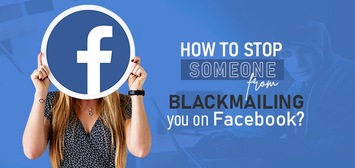 How to Stop Someone from Blackmailing You on Facebook