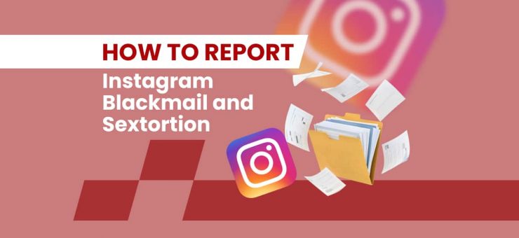 How to Report Instagram Blackmail and Sextortion
