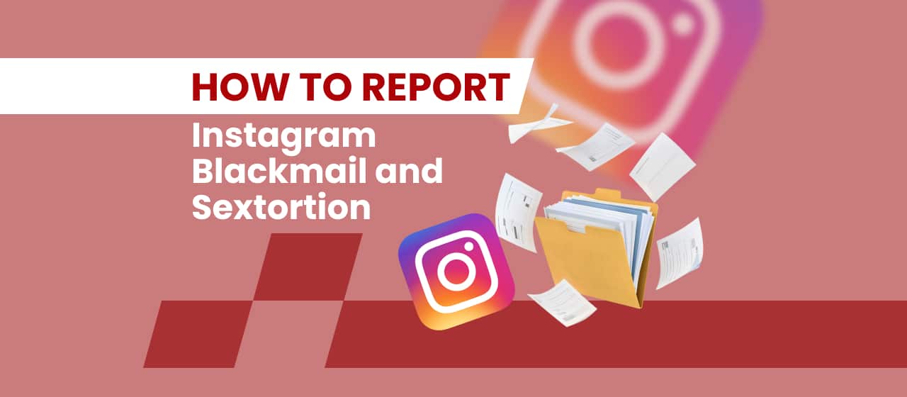 How to Report Instagram Blackmail and Sextortion