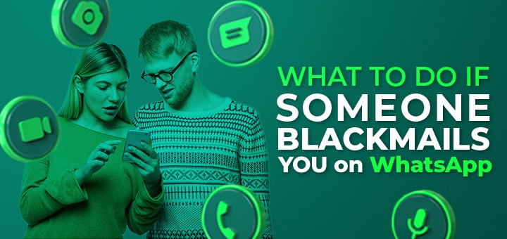 What to Do If Someone Blackmails You on WhatsApp