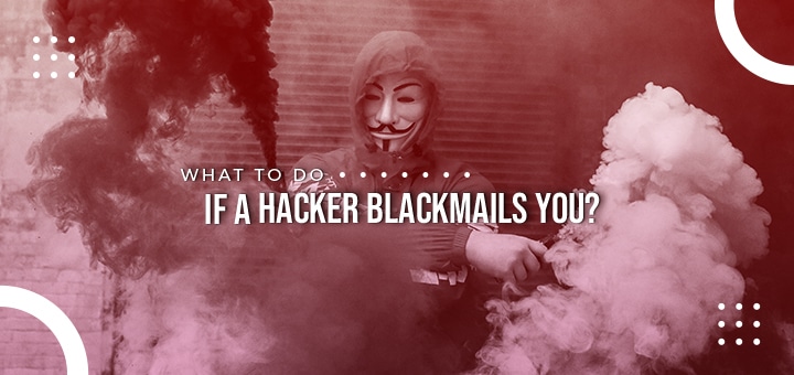 What to do if a Hacker Blackmails You