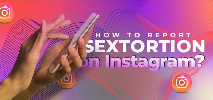 How to Report Sextortion on Instagram