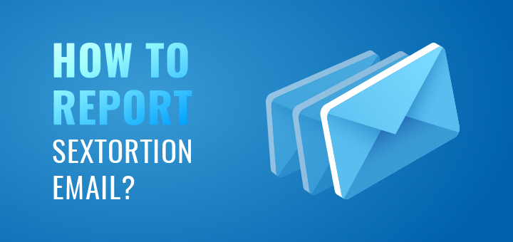 How to Report Sextortion Email?