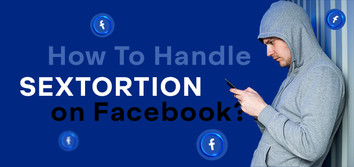 How To Handle Sextortion on Facebook?