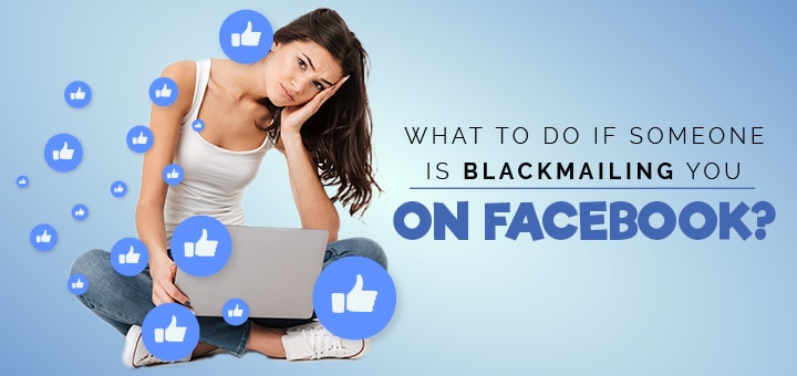 What To Do If Someone Is Blackmailing You on Facebook