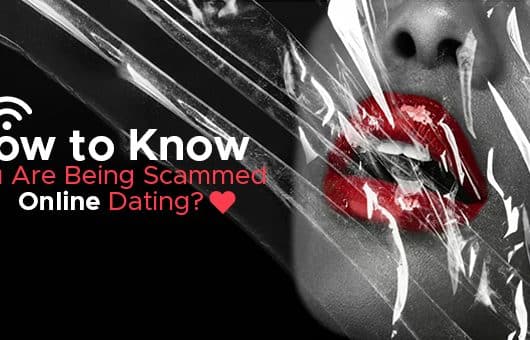 How to Know If You Are Being Scammed Online Dating