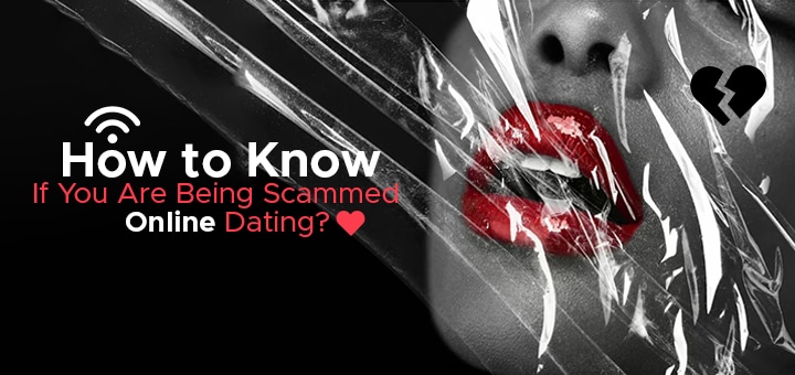 How to Know If You Are Being Scammed Online Dating