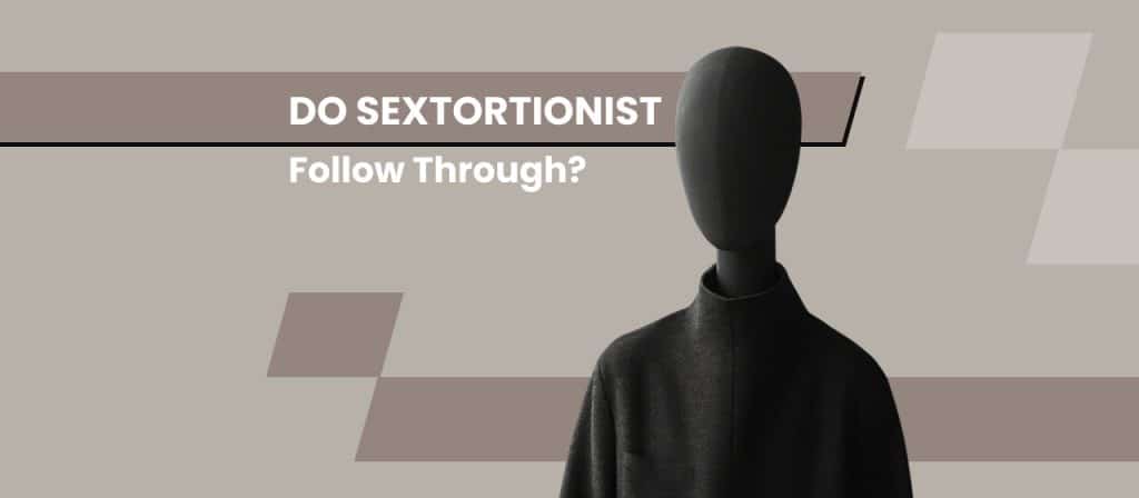Do Sextortionists Follow Through?