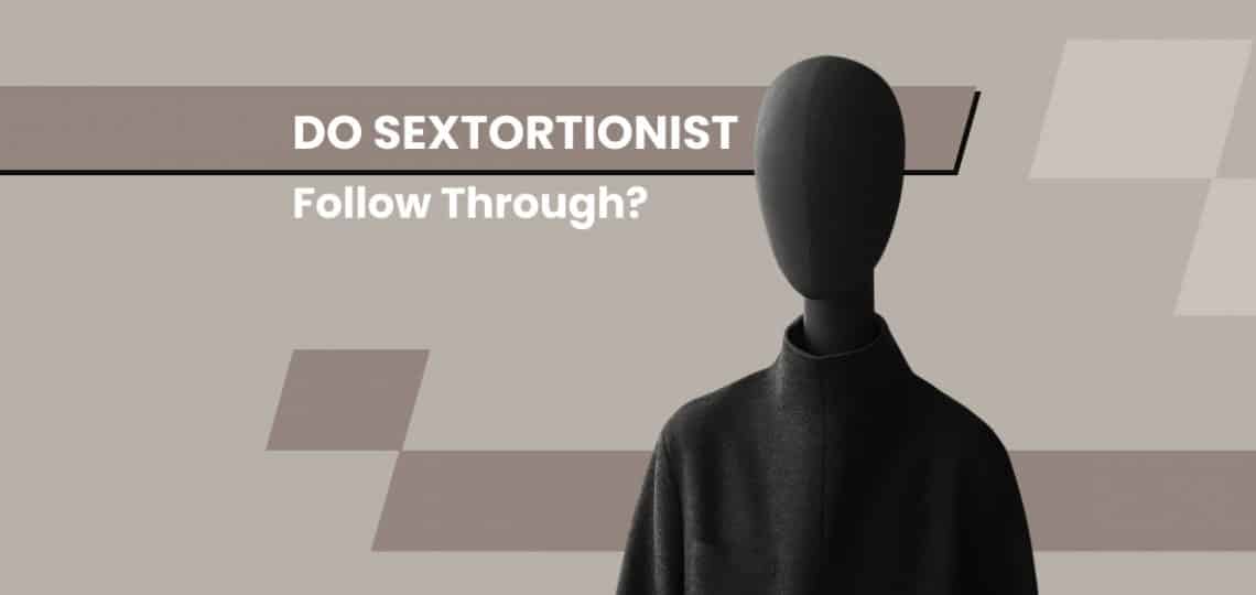 Do Sextortionists Follow Through?