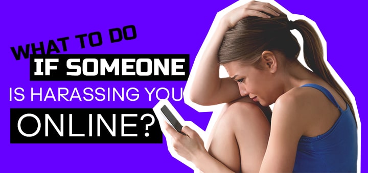 What to do if someone is harassing you online