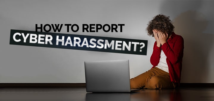 How to report cyber harassment