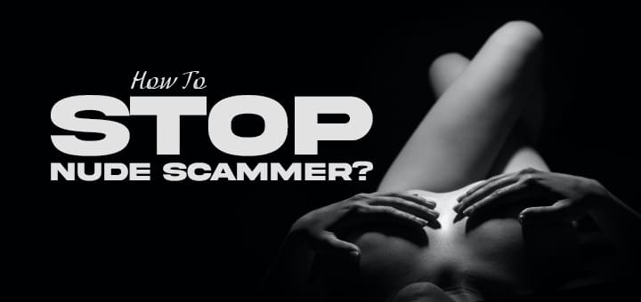 How To Stop Nude Scammer