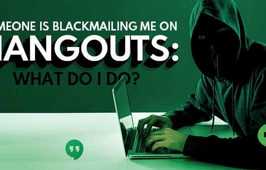 Someone Is Blackmailing Me On Hangouts: What Do I Do