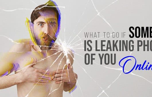 What to do if someone is leaking photos of you online