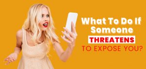 What to do if someone threatens to expose you? Cyberinvestigation
