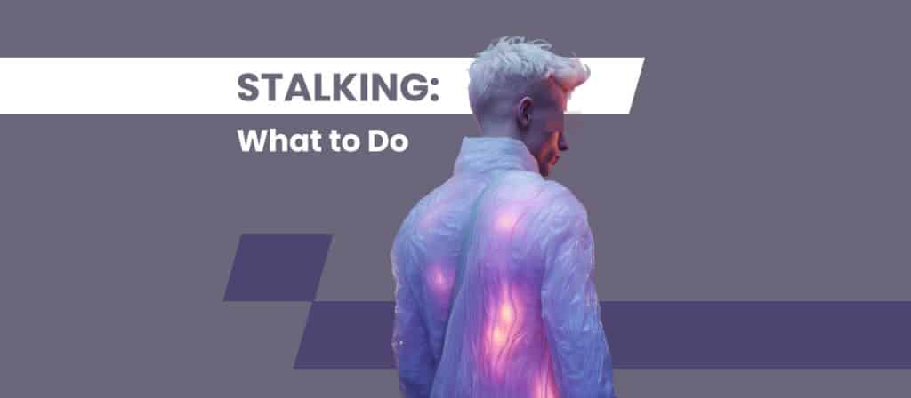 What to Do If You Are Being Stalked