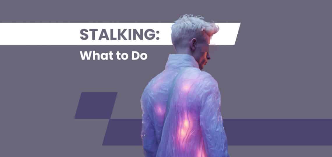 What to Do If You Are Being Stalked