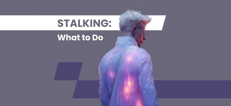 What to Do If You Are Being Stalked