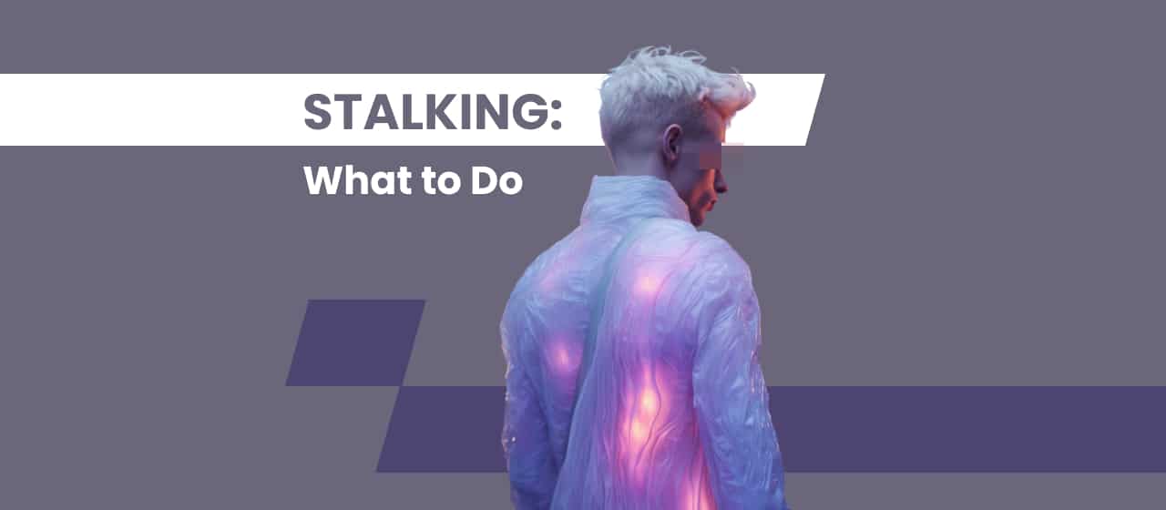 What to Do If You Are Being Stalked