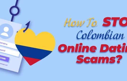 How to stop Colombian Online Dating Scams