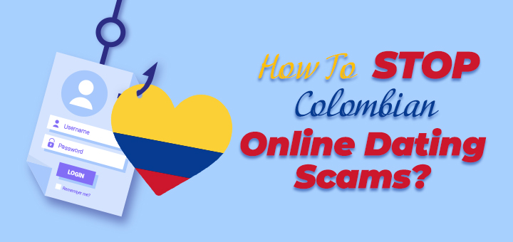 How to stop Colombian Online Dating Scams