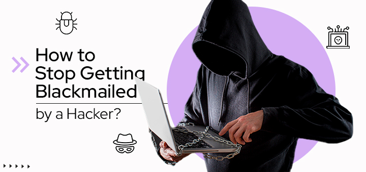 How to Stop Getting Blackmailed by a Hacker