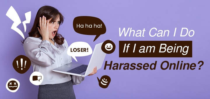What Can I Do if I am Being Harassed Online