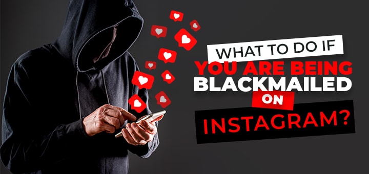 What to Do If you are being blackmailed on Instagram