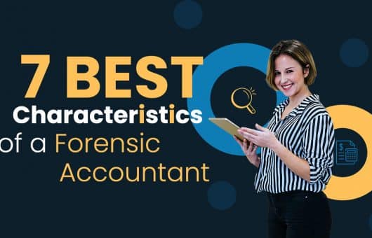 7 Best Characteristics of a Forensic Accountant