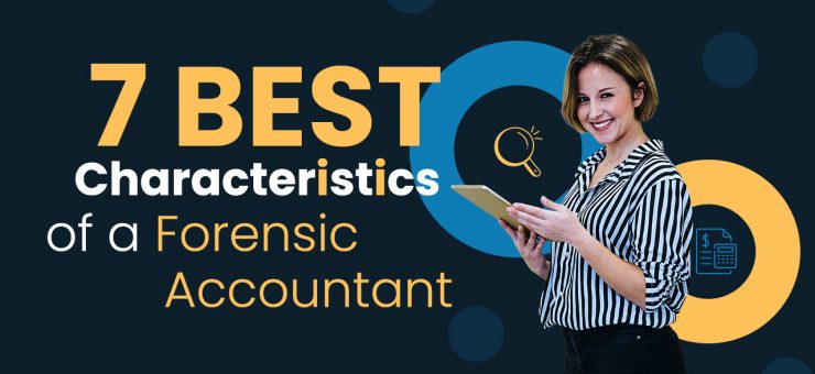 7 Best Characteristics of a Forensic Accountant