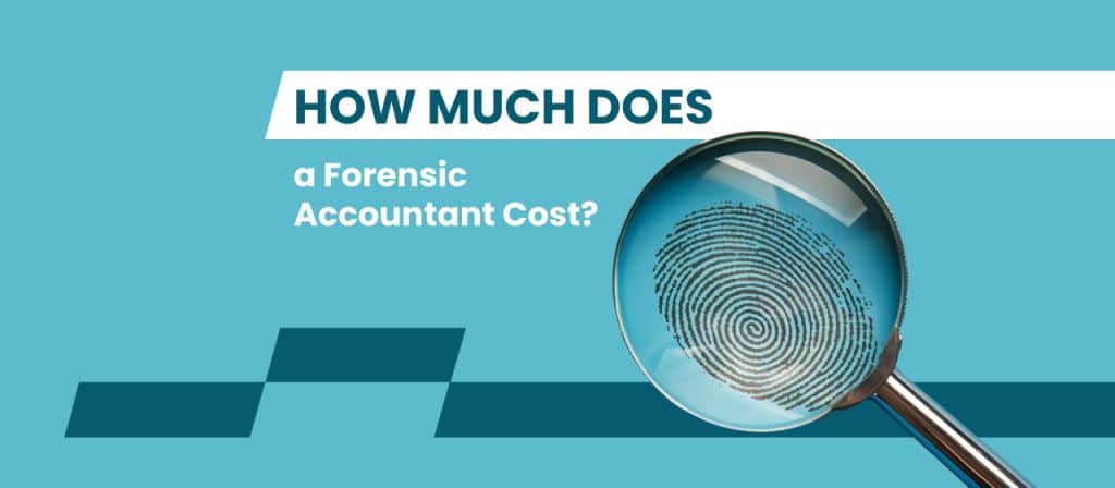 How Much Does a Forensic Accountant Cost