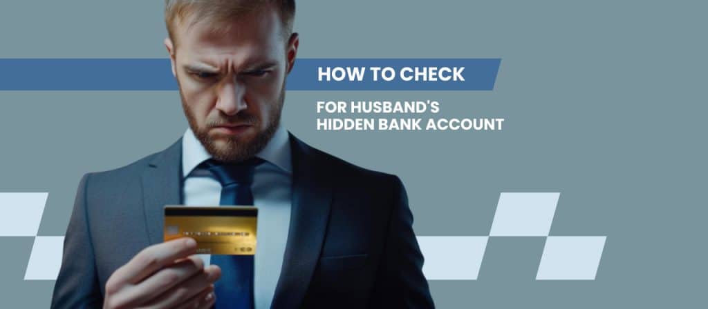 How to Check for Husband's Hidden Bank Account