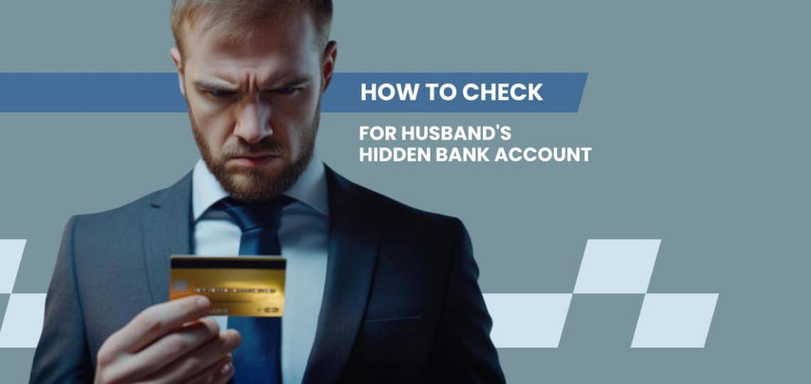 How to Check for Husband's Hidden Bank Account