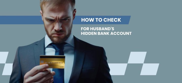 How to Check for Husband's Hidden Bank Account