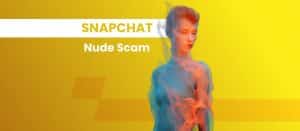 Empower Yourself Against Snapchat Nude Scam - Real Help Inside