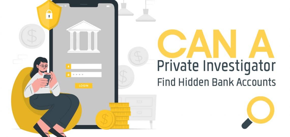 Can A Private Investigator Find Hidden Bank Accounts