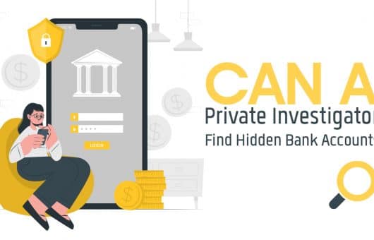 Can A Private Investigator Find Hidden Bank Accounts