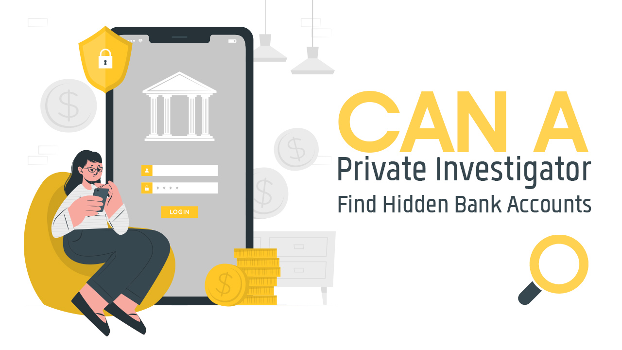 Can A Private Investigator Find Hidden Bank Accounts