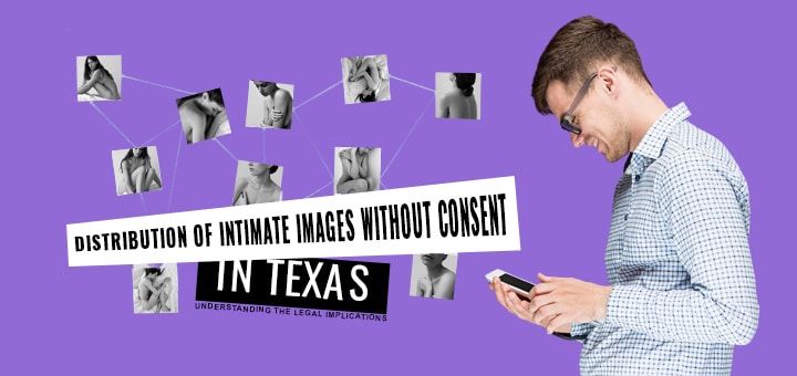Distribution Of Intimate Images Without Consent In Texas