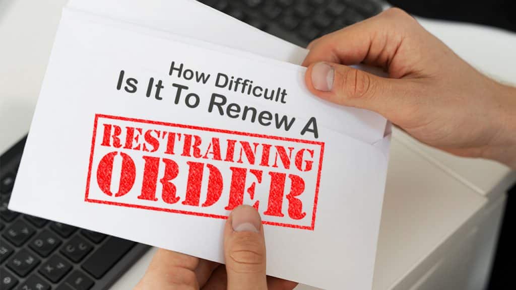 How Difficult Is It to Renew a Restraining Order