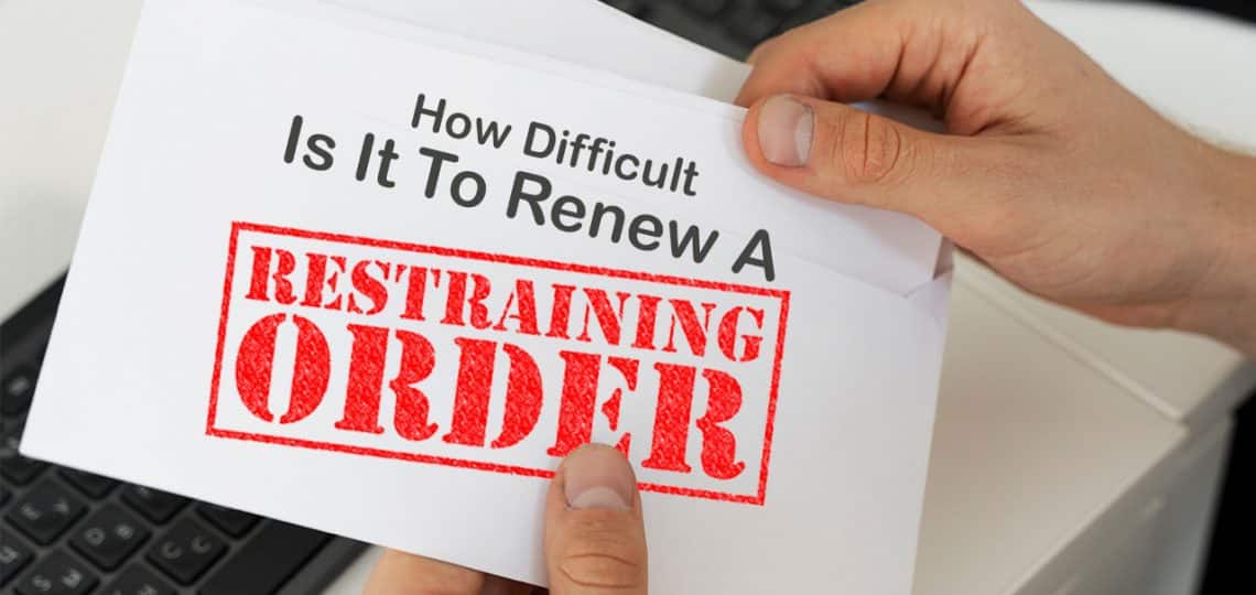 How Difficult Is It to Renew a Restraining Order