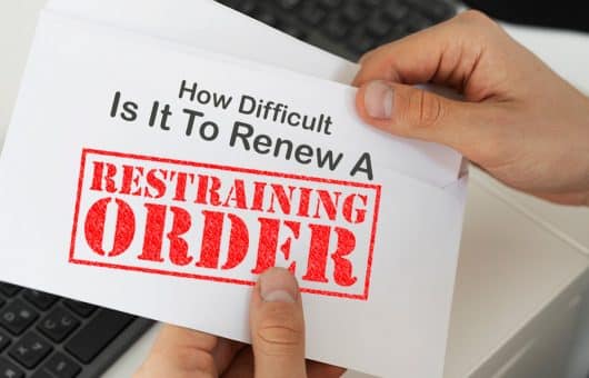 How Difficult Is It to Renew a Restraining Order