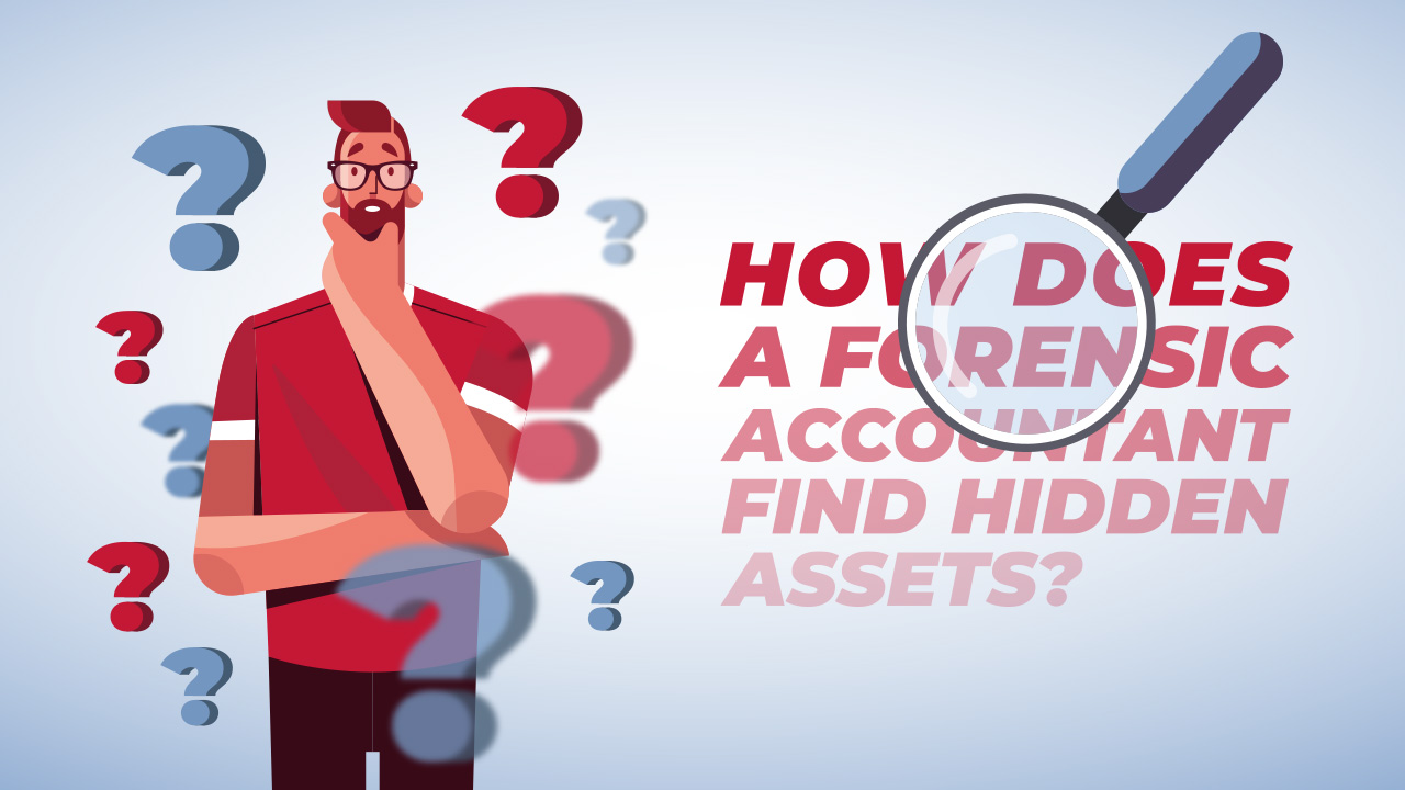 How Does a Forensic Accountant Find Hidden Assets