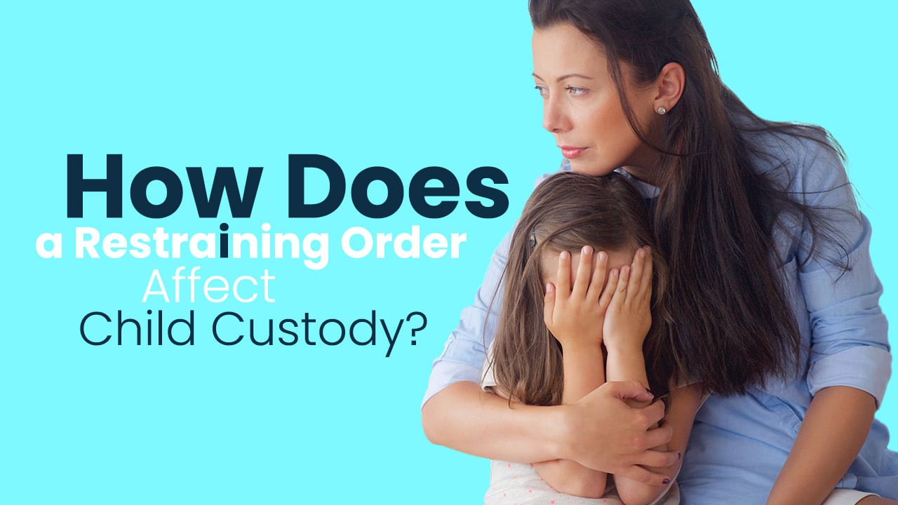 How Does a Restraining Order Affect Child Custody
